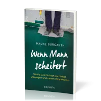 Wenn Mann scheitert - Wahre Geschichten von Krisen, Umwegen und neuen Perspektiven