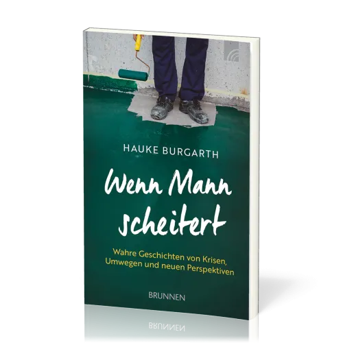 Wenn Mann scheitert - Wahre Geschichten von Krisen, Umwegen und neuen Perspektiven