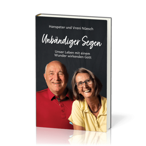 Unbändiger Segen - Unser Leben mit einem Wunder wirkenden Gott