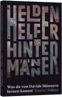 Helden, Helfer, Hintermänner - Was du von Davids Männern lernen kannst