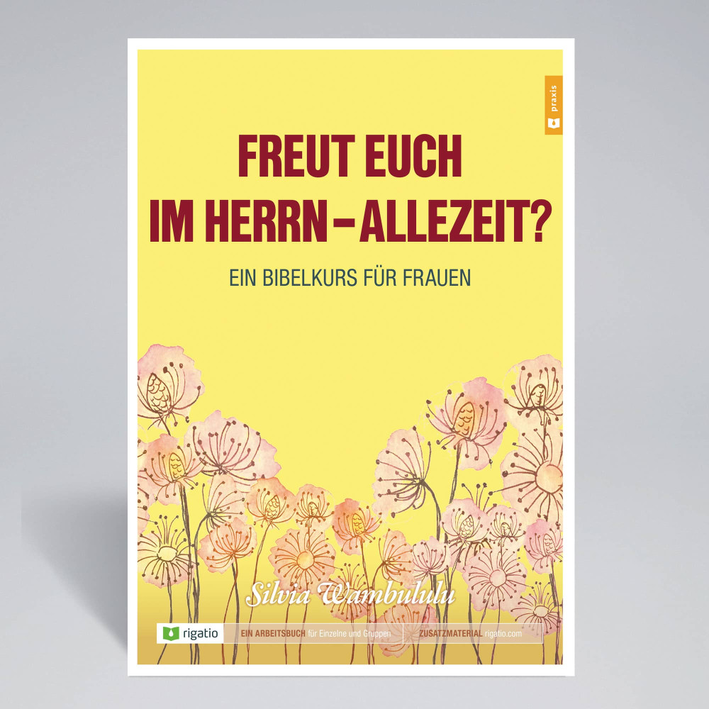 Freut euch im Herrn – allezeit? - Ein Bibelkurs für Frauen