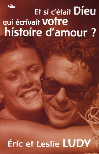 Et si c'était Dieu qui écrivait votre histoire d'amour?