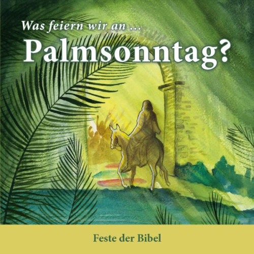 Was feiern wir an… Palmsonntag?