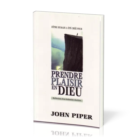 Prendre plaisir en Dieu - Réflexions d’un hédoniste chrétien