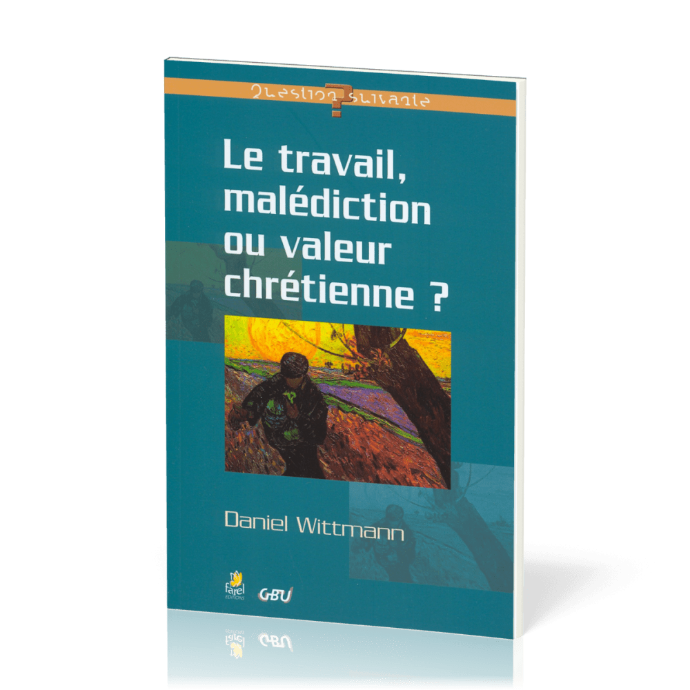 Travail, malédiction ou valeur chrétienne (Le)
