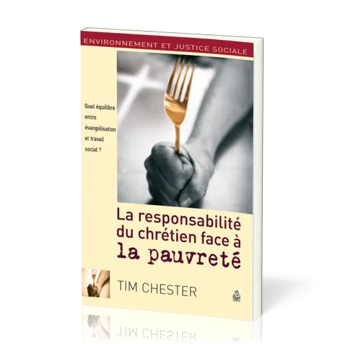 Responsabilité du chrétien face à la pauvreté (La) - Quel équilibre entre évangélisation et...