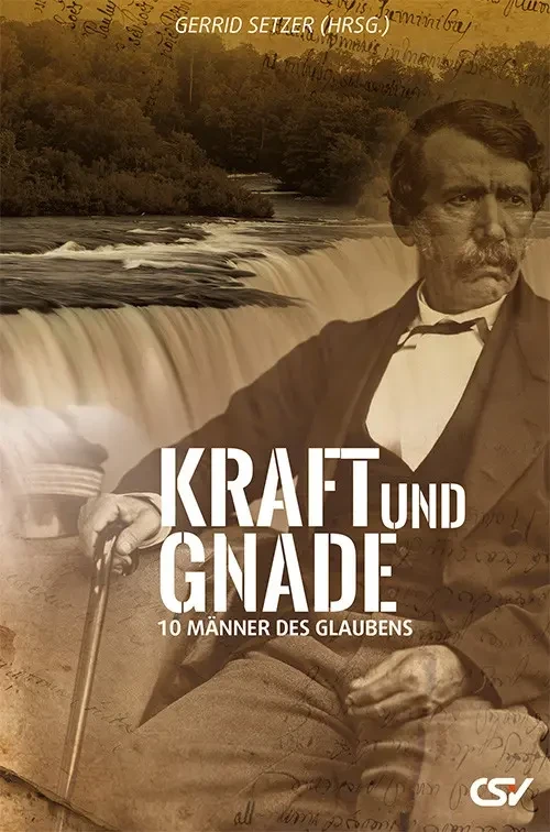 Kraft und Gnade - Zehn Männer des Glaubens
