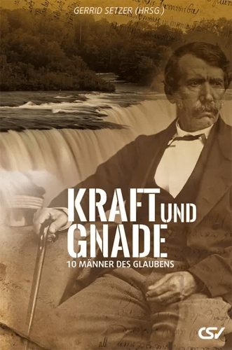Kraft und Gnade - Zehn Männer des Glaubens