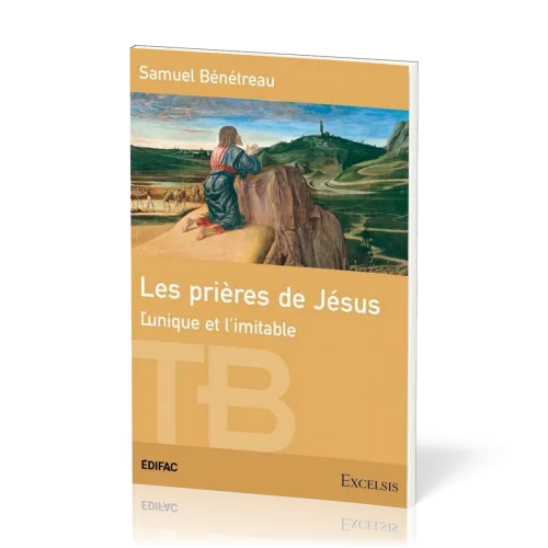 Prières de Jésus (Les) - L'unique et l'imitable [coll. Théologie Biblique]