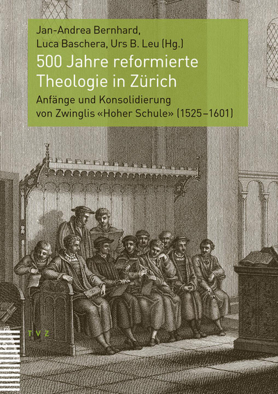 500 Jahre reformierte Theologie in Zürich - Anfänge und Konsolidierung von Zwinglis «Hoher...