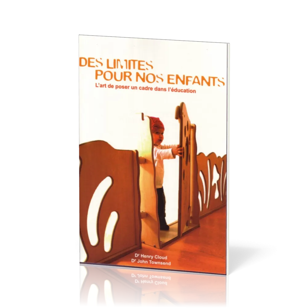 Des limites pour nos enfants - L'art de poser un cadre dans l'éducation