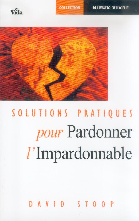 Solutions Pratiques Pour Pardonner L Impardonnable