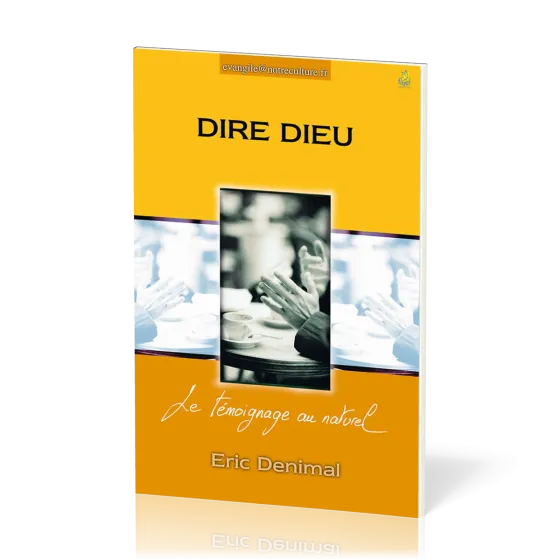 Dire Dieu - Le témoignage au naturel