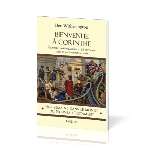 Bienvenue à Corinthe - Économie, politique, culture et foi chrétienne dans un environnement païen...