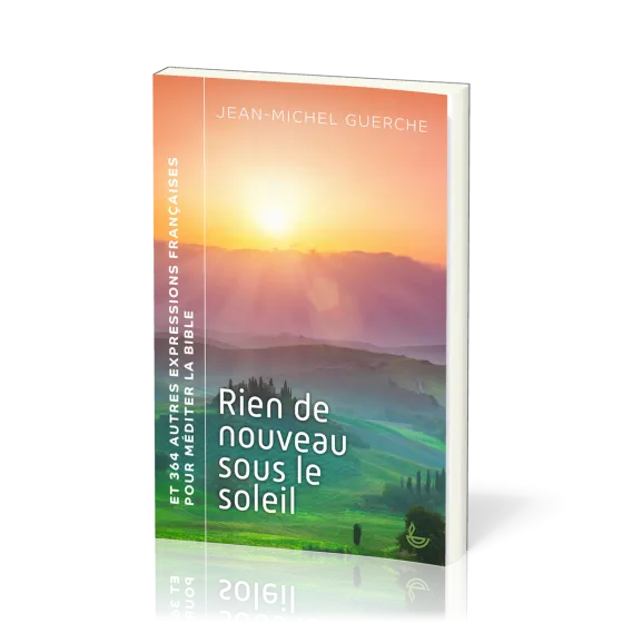 Rien de nouveau sous le soleil - et 364 autres expressions françaises pour méditer la Bible