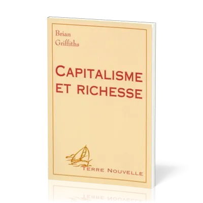 Capitalisme et richesses - [collection Terre Nouvelle]