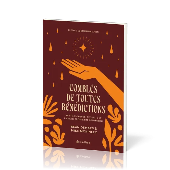 Comblés de toutes bénédictions - Santé, richesse, sécurité et la vraie prospérité selon Dieu