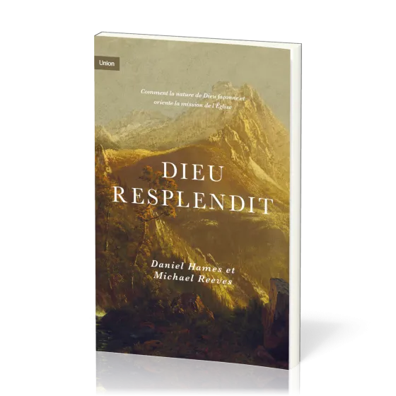 Dieu resplendit - Comment la nature de Dieu façonne et oriente la mission de l'Église