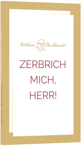 Zerbrich mich, Herr!