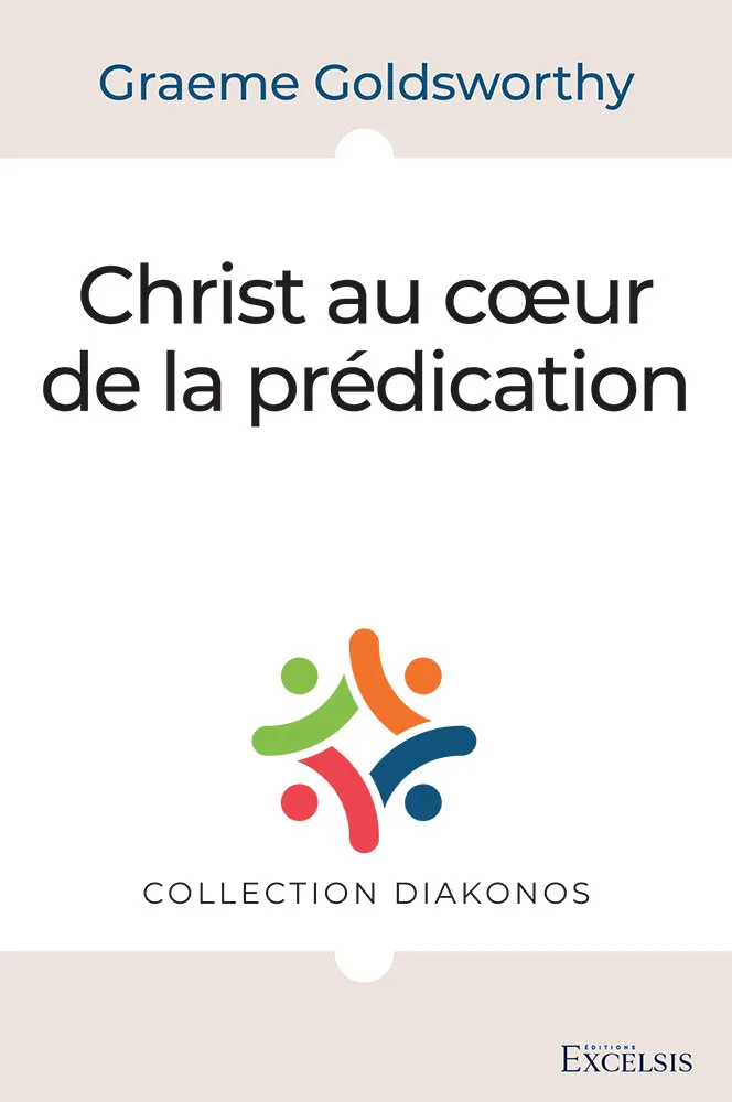 Christ au cœur de la prédication - [collection Diakonos]