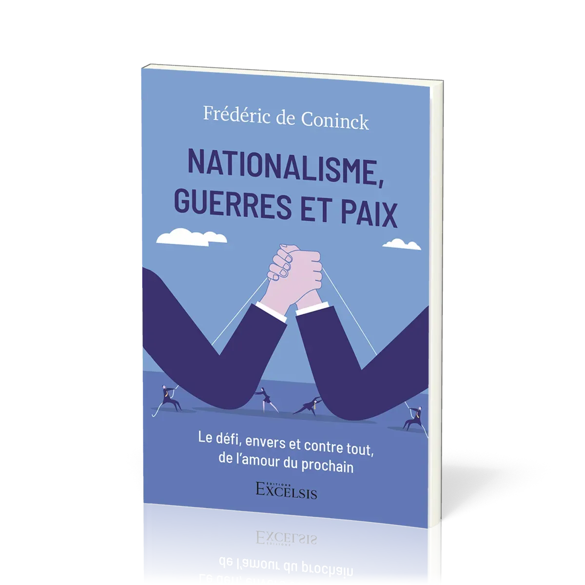Nationalisme, Guerres et Paix - Le défi, envers et contre tout, de l’amour du prochain