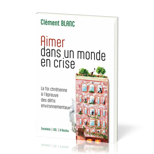 Aimer dans un monde en crise - La foi chrétienne à l’épreuve des défis environnementaux