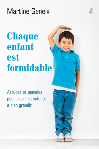 Chaque enfant est formidable - Astuces et pensées pour aider les enfants à bien grandir