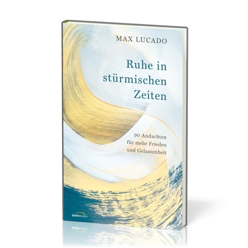 Ruhe in stürmischen Zeiten - 90 Andachten für mehr Frieden und Gelassenheit