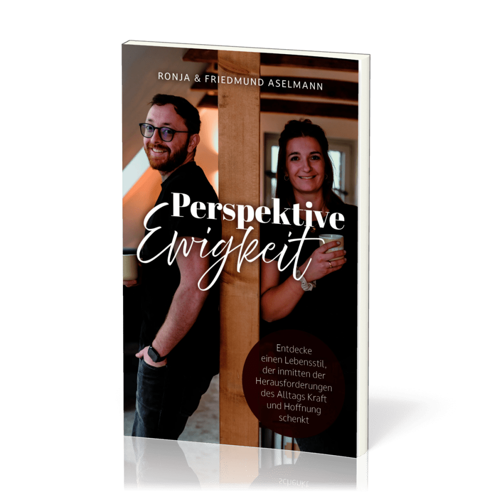 Perspektive Ewigkeit - Entdecke einen Lebensstil, der inmitten der Herausforderungen des Alltags...