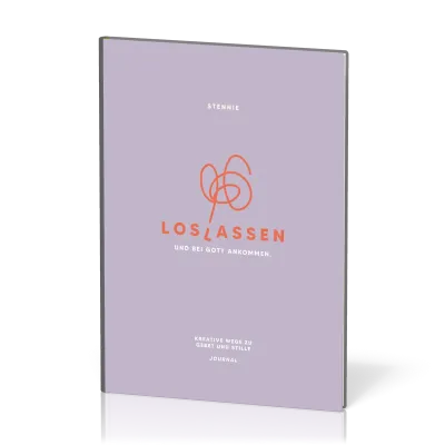 Loslassen. Und bei Gott ankommen. - Kreative Wege zu Gebet und Stille - Journal
