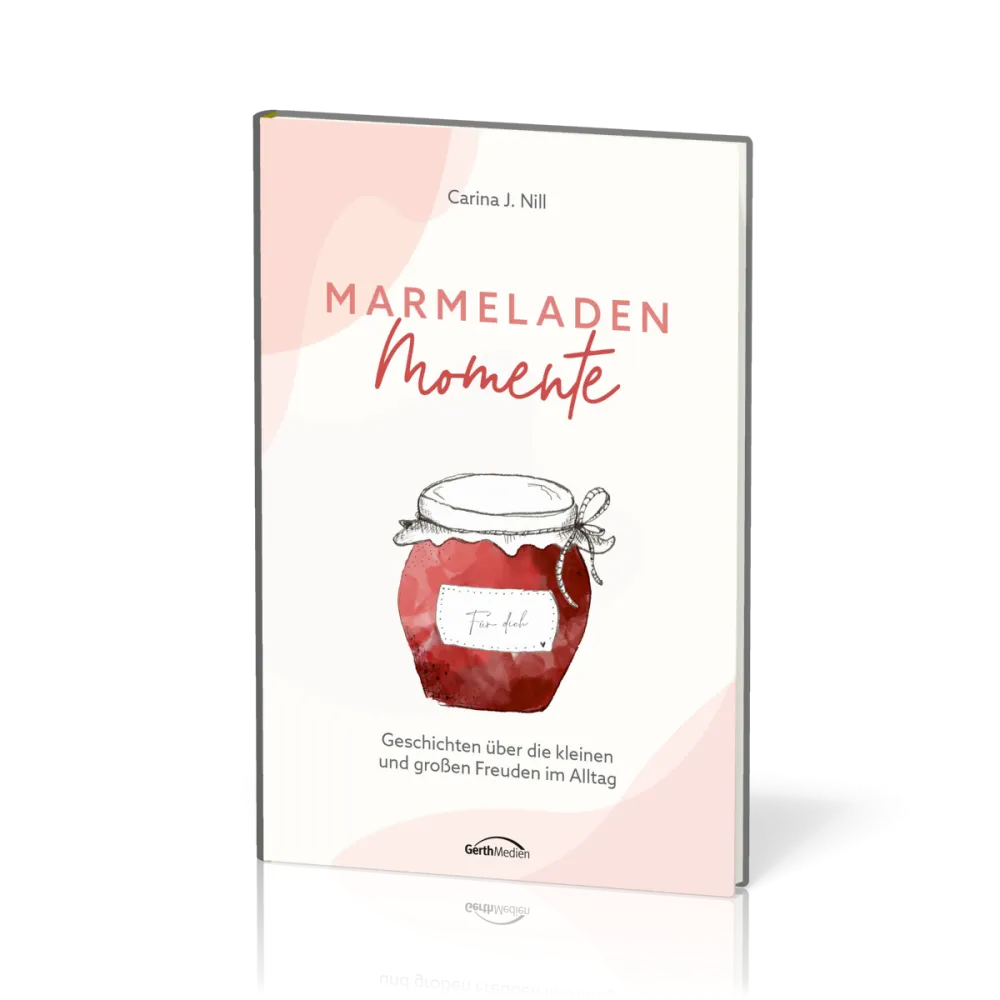 Marmeladen-Momente - Geschichten über die kleinen und großen Freuden im Alltag