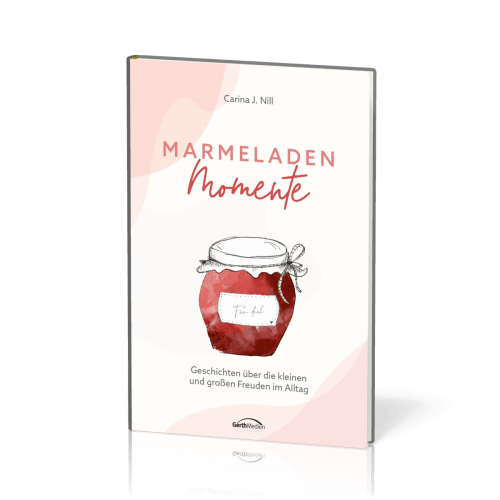 Marmeladen-Momente - Geschichten über die kleinen und großen Freuden im Alltag