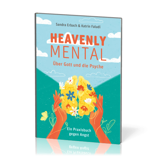 Heavenly Mental - Über Gott und die Psyche - Ein Praxisbuch gegen die Angst