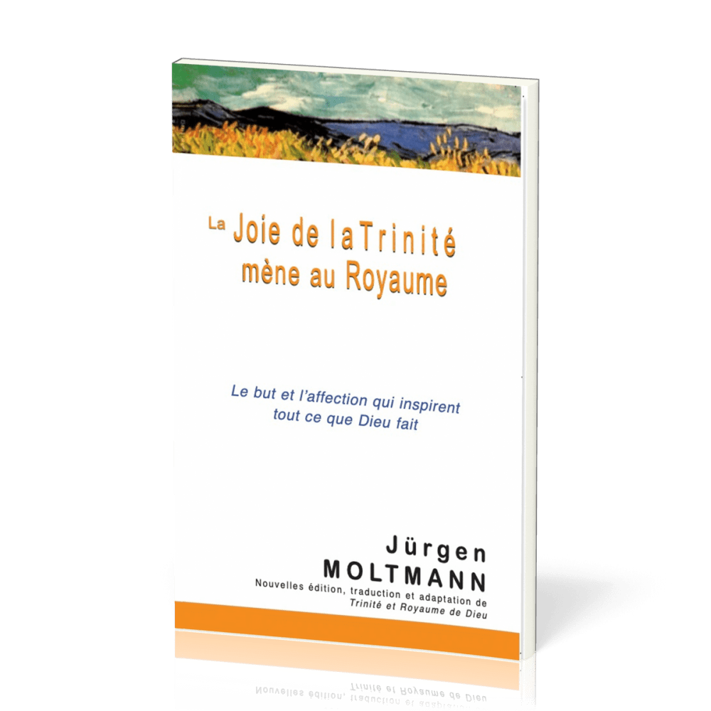 Joie de la Trinité mène au Royaume (La) - Le but et l'affection qui inspirent tout ce que Dieu fait