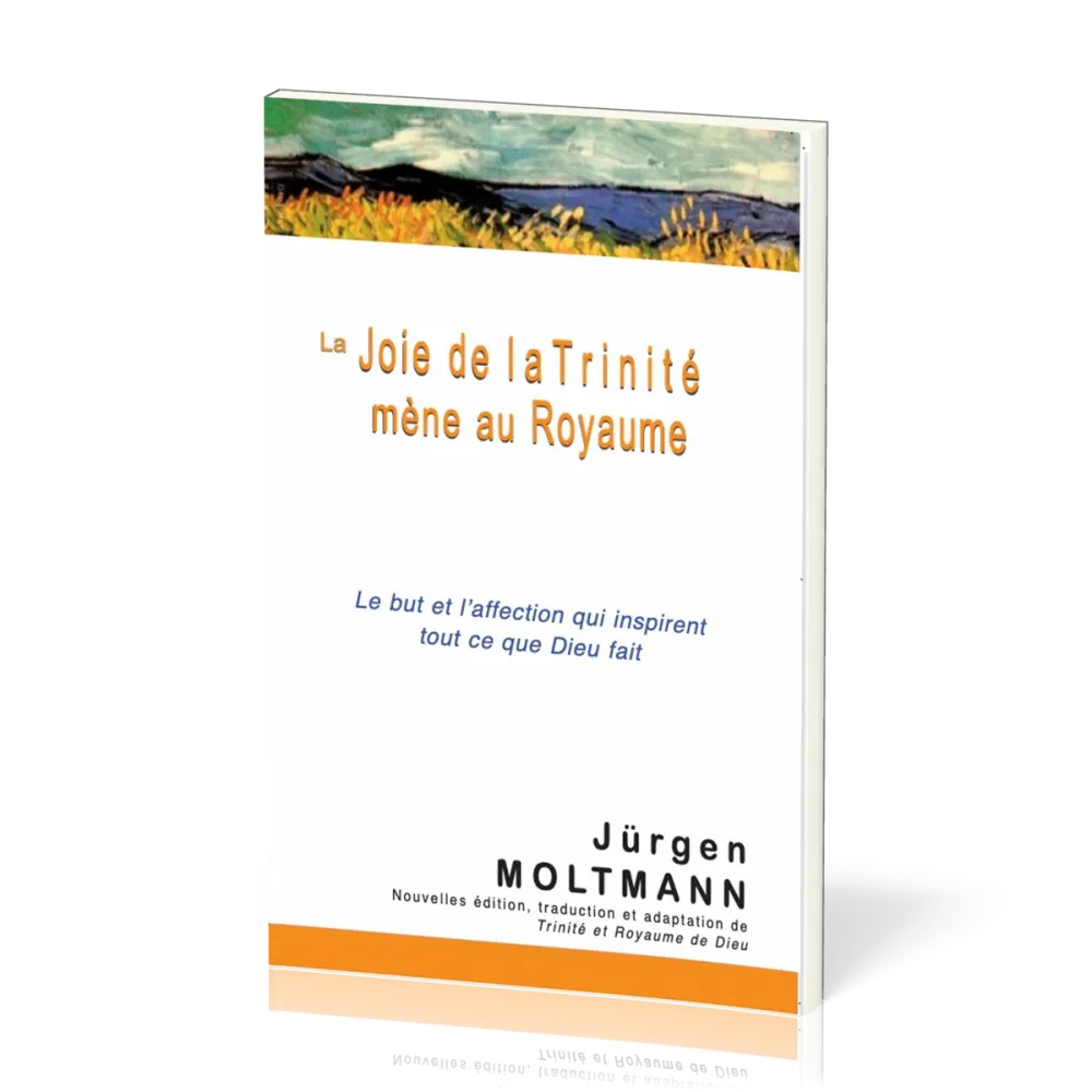 Joie de la Trinité mène au Royaume (La) - Le but et l'affection qui inspirent tout ce que Dieu fait