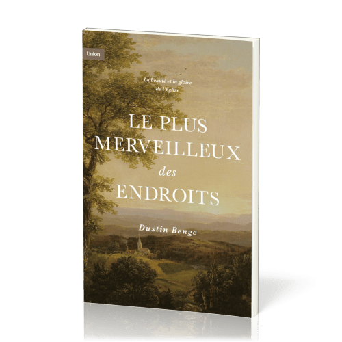 Plus merveilleux des endroits (Le) - La beauté et la gloire de l'Eglise