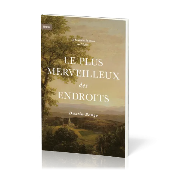 Plus merveilleux des endroits (Le) - La beauté et la gloire de l'Eglise