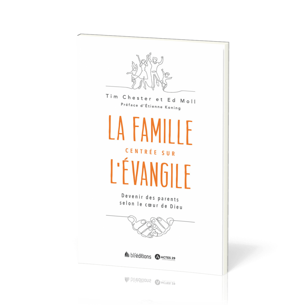 Parents centrés sur l'Évangile  - Devenir une famille selon le cœur de Dieu