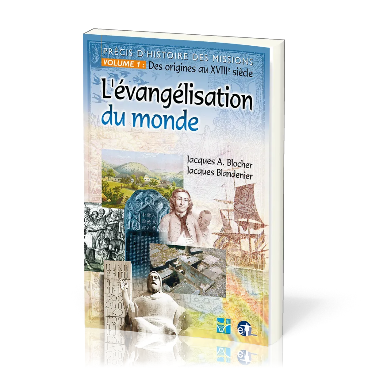 Évangélisation du monde (L') - Précis d'histoire des missions - Volume 1: Des origines au XVIIIe...