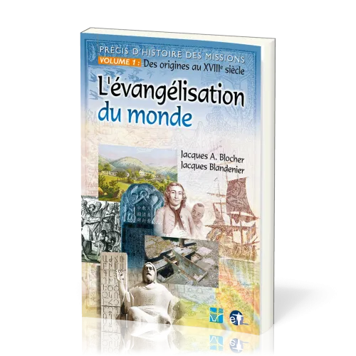 Évangélisation du monde (L') - Précis d'histoire des missions - Volume 1: Des origines au XVIIIe...