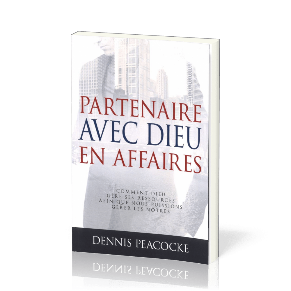 Partenaire avec Dieu en affaires [Nouvelle édition] - Comment Dieu gère ses ressources afin que...