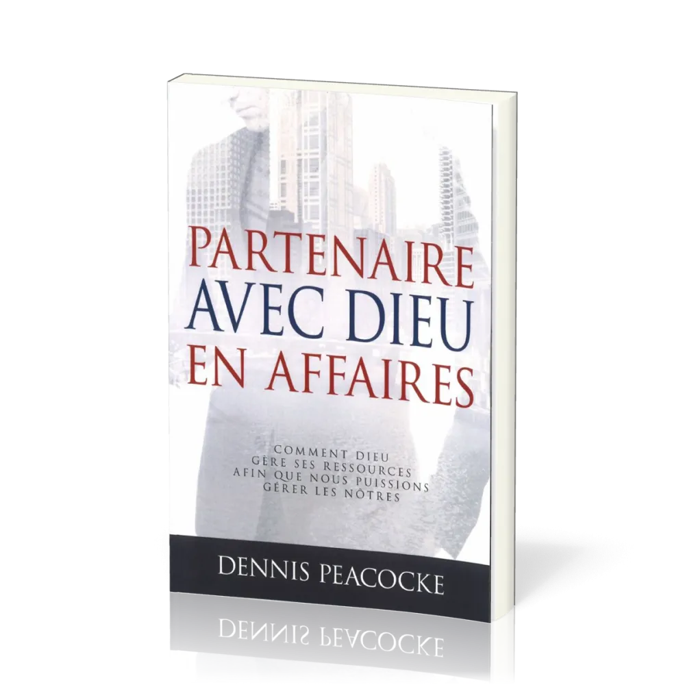 Partenaire avec Dieu en affaires [Nouvelle édition] - Comment Dieu gère ses ressources afin que...