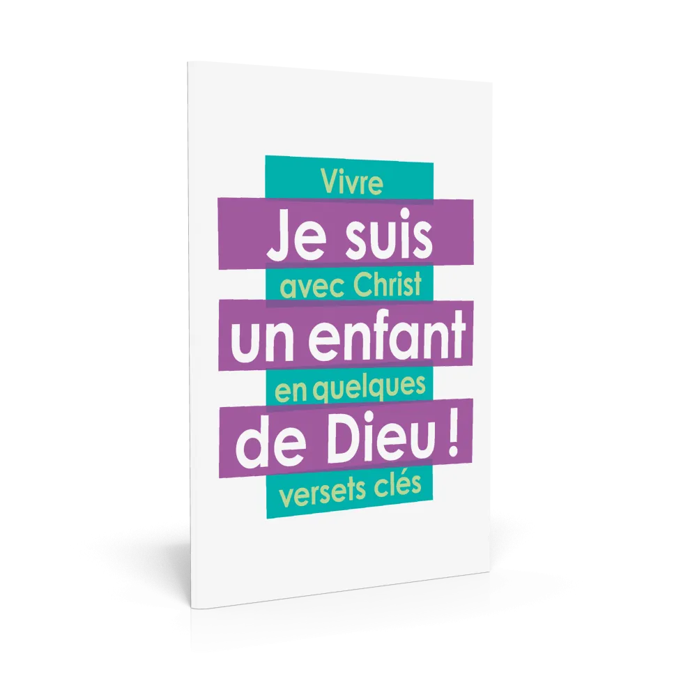 Je suis un enfant de Dieu ! - Vivre avec Christ en quelques versets clés