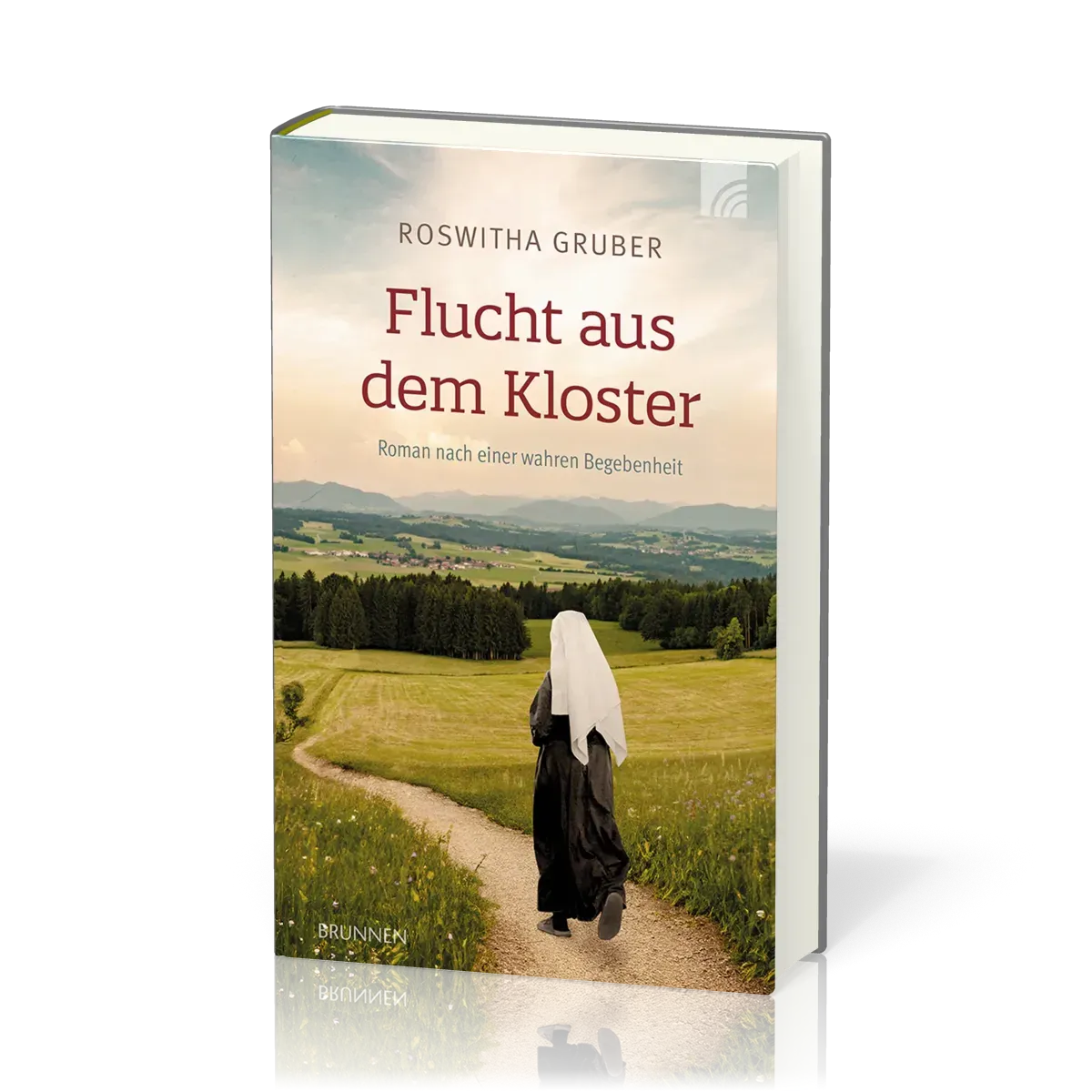 Flucht aus dem Kloster - Roman nach einer wahren Begebenheit