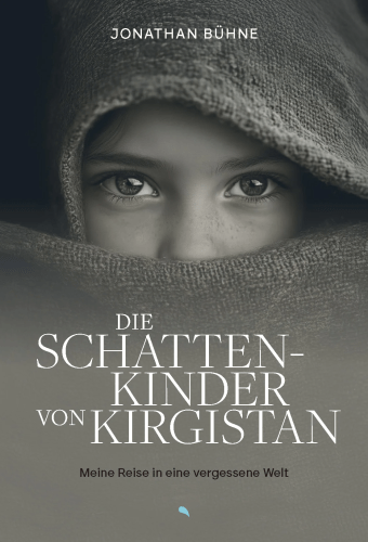 Die Schattenkinder von Kirgistan - Meine Reise in eine vergessene Welt