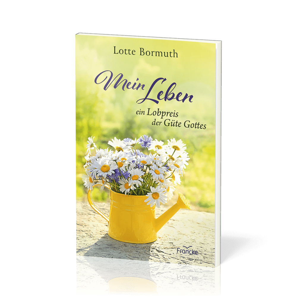 Mein Leben - ein Lobpreis der Güte Gottes