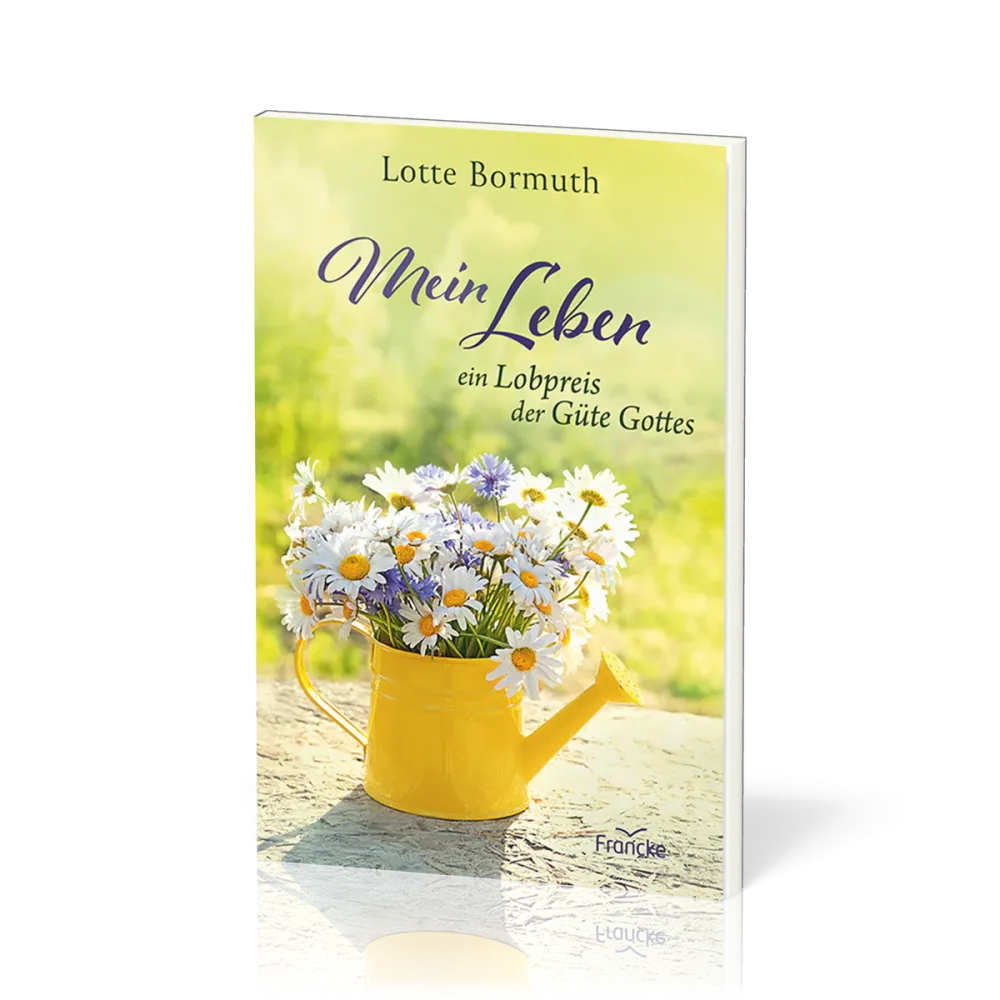 Mein Leben - ein Lobpreis der Güte Gottes