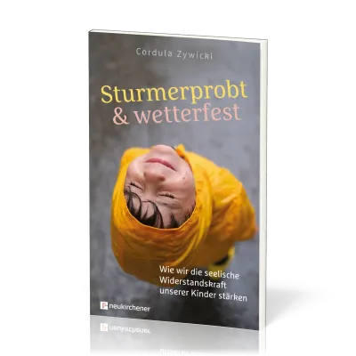 Sturmerprobt und wetterfest - Wie wir die seelische Widerstandskraft unserer Kinder stärken
