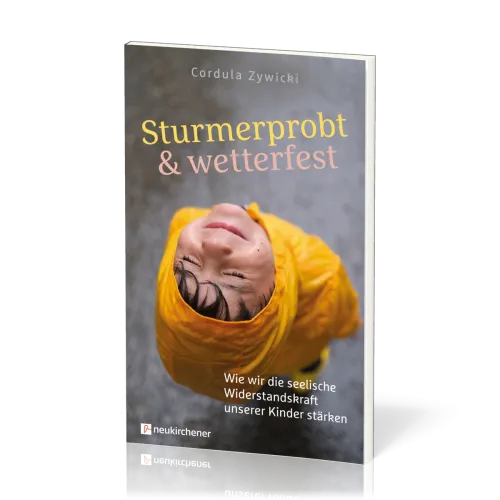 Sturmerprobt und wetterfest - Wie wir die seelische Widerstandskraft unserer Kinder stärken