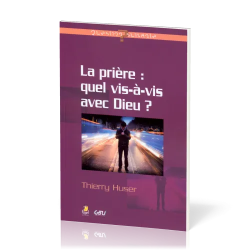 Prière: quel vis-à-vis avec Dieu? (La)